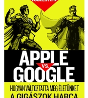 Fred Vogelstein: Apple vs Google - Hogyan forradalmasítja életünket a gigászok harca